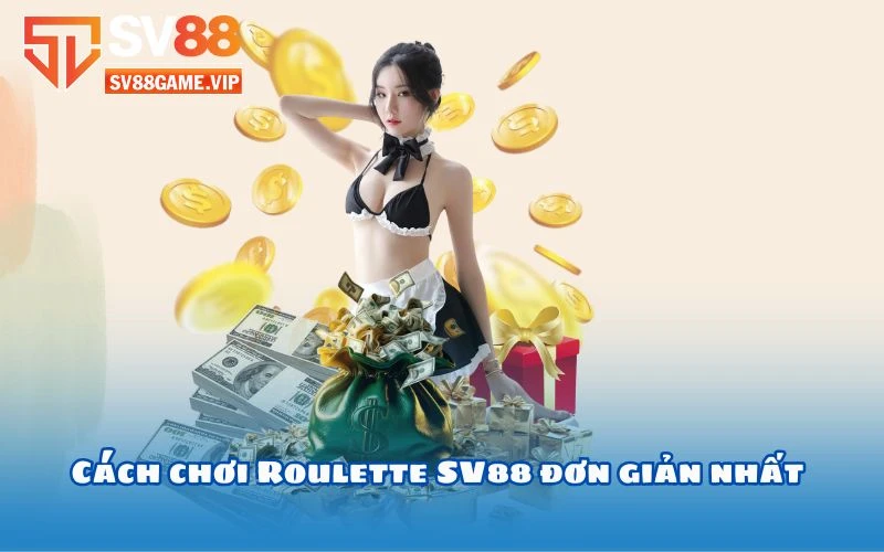 Cách chơi Roulette SV88 đơn giản nhất