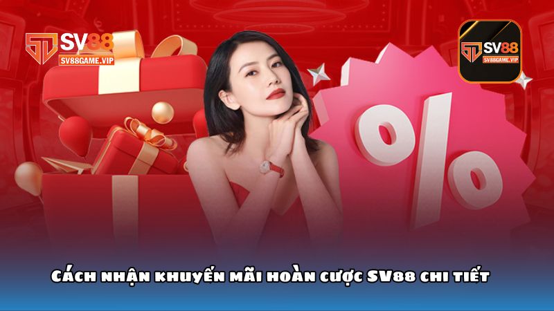 Cách nhận khuyến mãi hoàn cược SV88 chi tiết