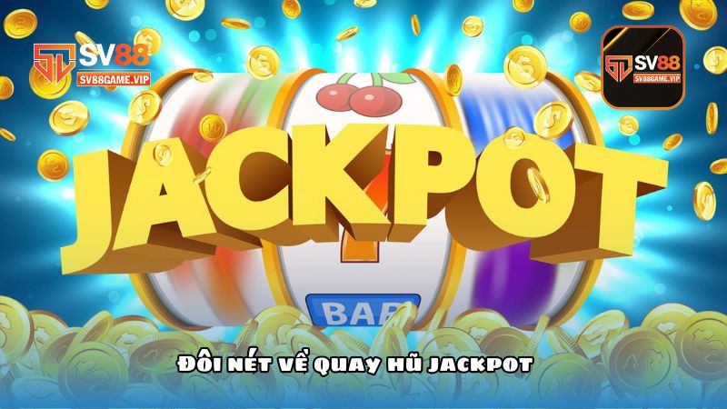 Đôi nét về quay hũ jackpot