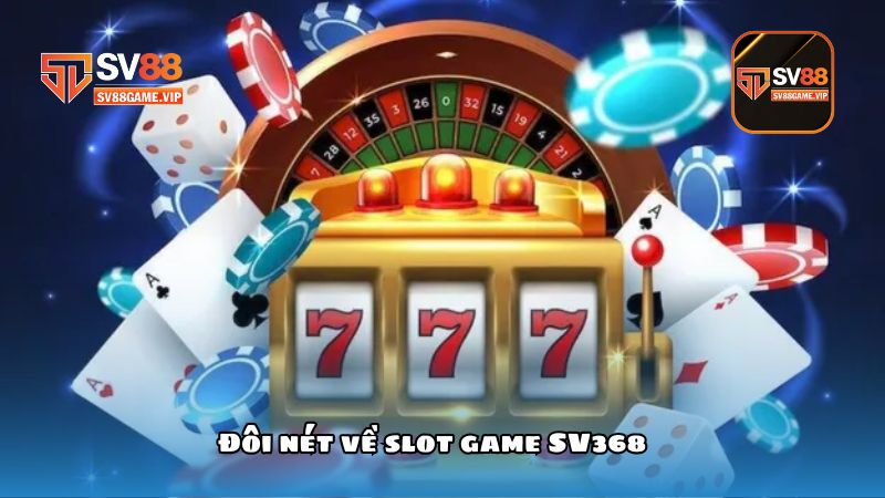 Đôi nét về slot game SV368