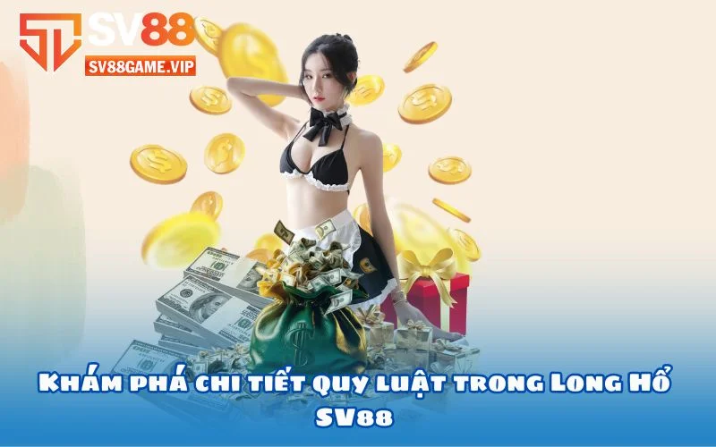 Khám phá chi tiết quy luật trong Long Hổ SV88