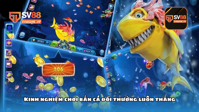 Kinh nghiệm chơi bắn cá đổi thưởng luôn thắng