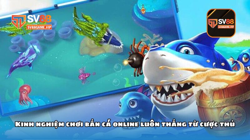 Kinh nghiệm chơi bắn cá online luôn thắng từ cược thủ