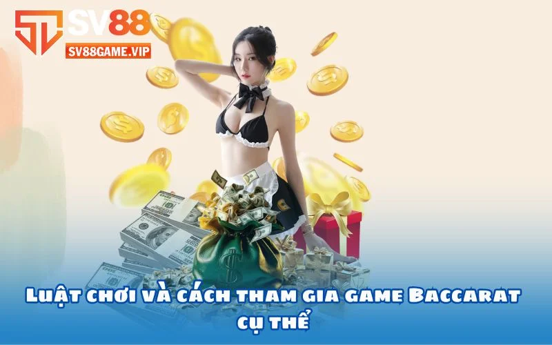 Luật chơi và cách tham gia game Baccarat cụ thể