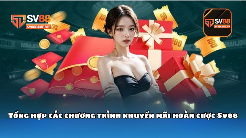 Tổng hợp các chương trình khuyến mãi hoàn cược Sv88