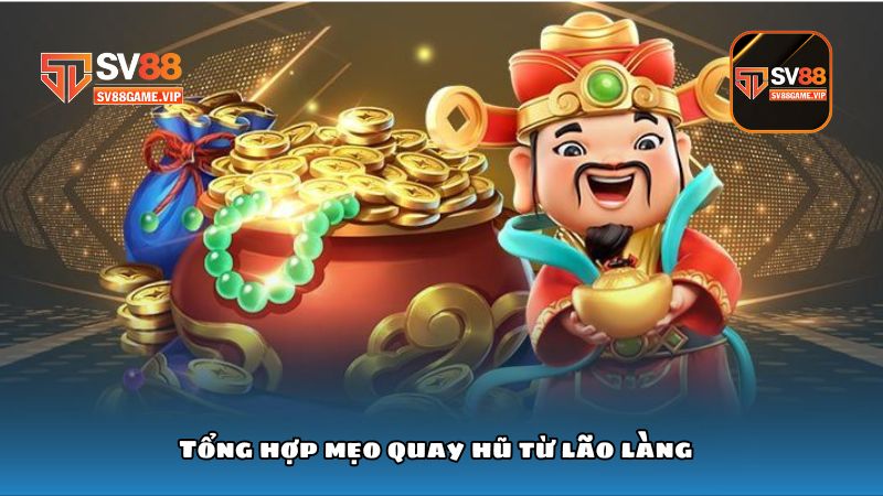 Tổng hợp mẹo quay hũ từ lão làng