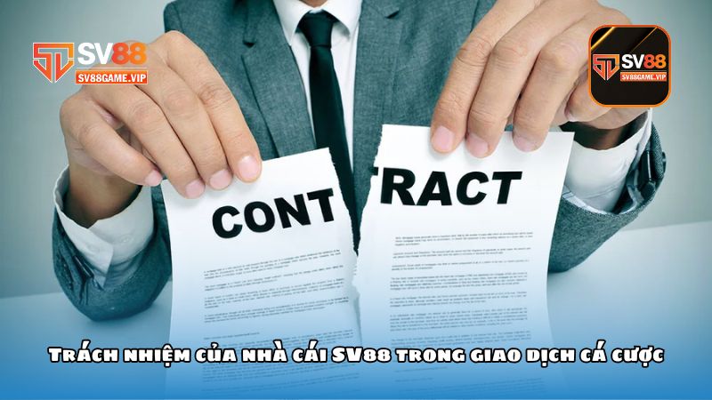 Miễn trừ trách nhiệm SV88 _ Cập nhật chính sách rõ ràng, minh bạch 3 Trách nhiệm của nhà cái SV88 trong giao dịch cá cược
