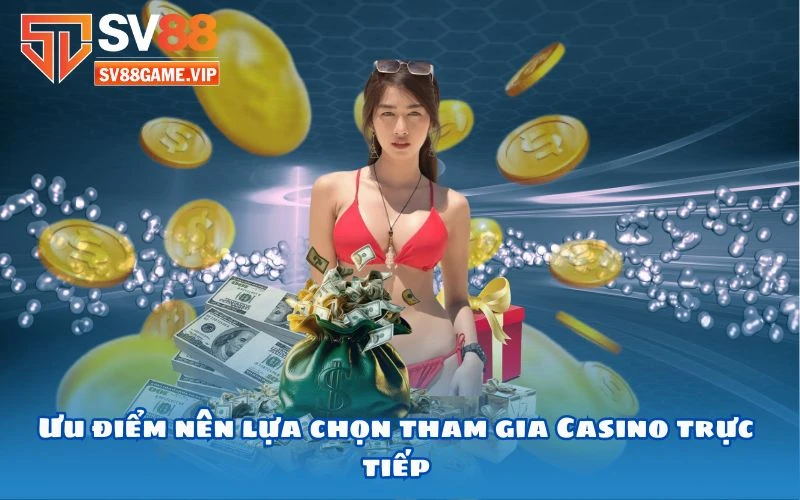 Ưu điểm nên lựa chọn tham gia Casino trực tiếp