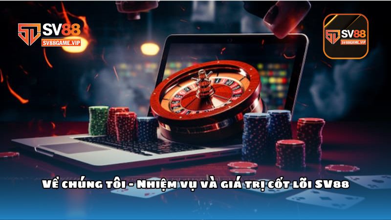 Giới thiệu về chúng tôi SV88 – Nhà cái uy tín hàng đầu Châu Á 2 Về chúng tôi – Nhiệm vụ và giá trị cốt lõi SV88